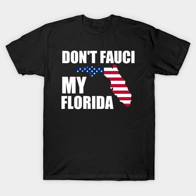 Don't Fauci My Florida T-Shirt by kidstok